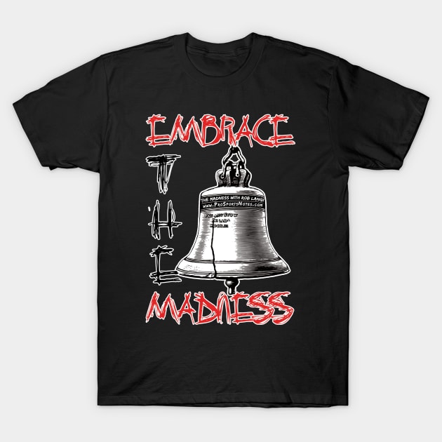 Embrace The Madness - The Madness with Rob Langi T-Shirt by Philly Focus, LLC